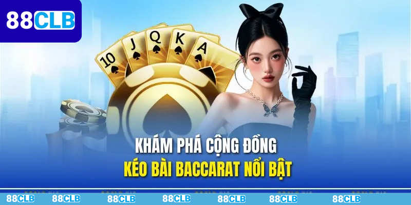Những nhóm kéo bài Baccarat hiện được yêu thích nhất