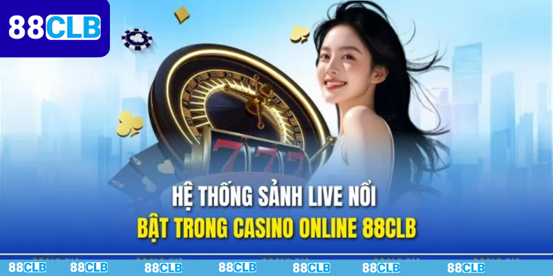 Sảnh chơi hot hit nên tham gia tại casino live 88CLB